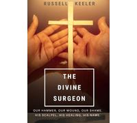 The Divine Surgeon: The Hammer and the Wound It Made, the Scalpel and the Healing it Brings