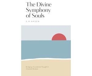 The Divine Symphony of Souls: Bridging Occidental Thought and Oriental Wisdom