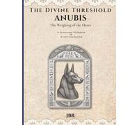 The Divine Threshold: Kemetic - Volume 1: Anubis: The Weighing of the Heart: A Devotional Workbook & Reflection Journal for the Guide of Souls