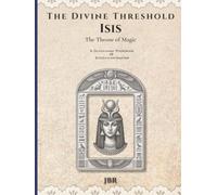 The Divine Threshold: Kemetic - Volume 4: Isis: The Throne of Magic: A Devotional Workbook & Reflection Journal for the Great Mother