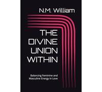 THE DIVINE UNION WITHIN: Balancing Feminine and Masculine Energy in Love
