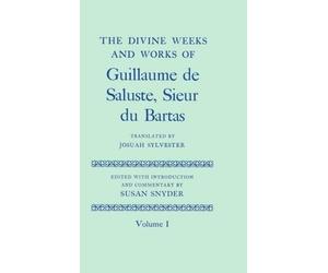 The Divine Weeks and Works of Guillaume de Saluste, Sieur du ... - 9780199696864