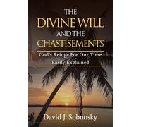 The Divine Will And The Chastisements: God's Refuge For Our Time - Easily Explained