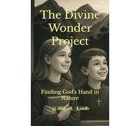 The Divine Wonder Project: Finding God's Hand in Nature