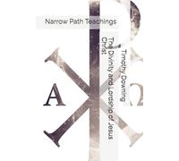 The Divinity and Lordship of Jesus Christ (Narrow Path Teachings)