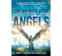 The Divinity Code to Understanding Angels: An A to Z Guide to God's Angelic Host