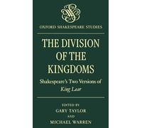 The Division of the Kingdoms: Shakespeare's Two Versions of King Lear (Oxford Shakespeare Studies)