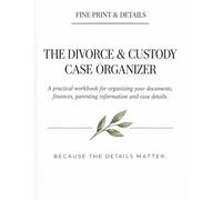 The Divorce & Custody Case Organizer: A Practical Workbook for Organizing Your Documents, Finances, Parenting Information and Case Details
