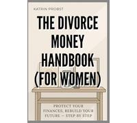 The Divorce Money Handbook (for Women): Protect Your Finances, Rebuild Your Future - Step by Step