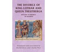 The Divorce of King Lothar and Queen Theutberga: Hincmar of Rheims's De Divortio (Manchester Medieval Sources)