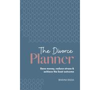 The Divorce Planner: Save Money, Reduce Stress and Achieve the best Outcome