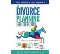 The Divorce Planning Guidebook: A Guide to: Plan Before Divorce, Thrive in a Contested Divorce, Secure Child Custody, Secure “Fair” Alimony and Property Settlement, and Financially Plan