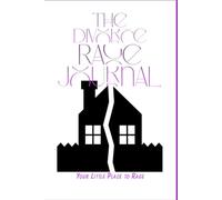 The Divorce Rage Journal: Your Little Place to Rage