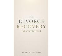 The Divorce Recovery Devotional: A 40 Day Journey of Healing, Forgiveness, and Restoration Through the Love of Jesus Christ for Peace After Pain, ... Prepared for You After Divorce and Marriage