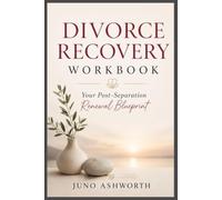 The Divorce Recovery Workbook: Your Post-Separation Renewal Blueprint