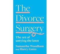 THE DIVORCE SURGERY: The art of untying the knot: essential advice for divorcing and separating well