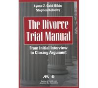 The Divorce Trial Manual: From Initial Interview to Closing Argument