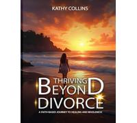 The Divorce Wilderness: Trusting God Through the Pain of Divorce into the Promise of New Life