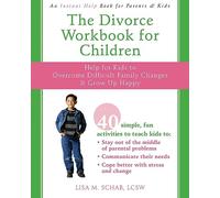 The Divorce Workbook For Children: Help for Kids to Overcome Difficult Family Changes and Grow Up Happy