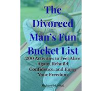 The Divorced Man’s Fun Bucket List: 200 Activities to Feel Alive Again, Rebuild Confidence, and Enjoy Your Freedom