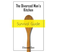 The Divorced Man's Kitchen Survival Guide
