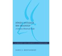 The Diwan 'Antarah ibn Shaddad: A Literary-Historical Study: 56 (Library of Arabic Literature)