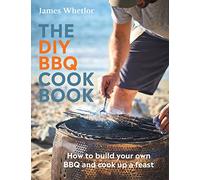 The DIY BBQ Cookbook: How to Build You Own BBQ and Cook Up a Feast
