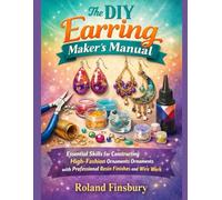 The DIY Earring Maker’s Manual: Essential Skills for Constructing High-Fashion Ornaments with Professional Resin Finishes and Wire Work