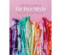 The DIY Guide to Tie Dye Style : The Basics and Way Beyond