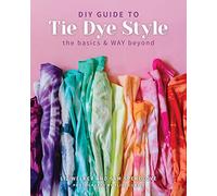 The DIY Guide to Tie Dye Style: The basics and WAY beyond