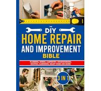 The DIY Home Repair and Improvement Bible: The Ultimate Guide for Homeowners | DIY Projects, Money-Saving Strategies & 1200+ Step-by-Step Illustrations to Repair, Improve, and Upgrade Your Home