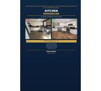 The DIY Homeowner's Guide to Kitchen Remodeling: Save $27,000-$37,000 With Your Own Two Hands: Complete Step-by-Step Plan With Electrical, Plumbing, ... Breakdowns (Hammond Re-Engineered DIY Guides)