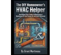 The DIY Homeowner's HVAC Helper: Slash Repair Costs: Simple Troubleshooting & Maintenance for Your Furnace, AC, and Smart Thermostat
