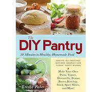 The Diy Pantry: 30 Minutes To Healthy, Homemade Food