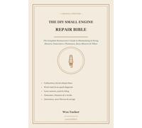 The DIY Small Engine Repair Bible: The Complete Homeowner's Guide to Fixing Lawn Mowers, Generators, Chainsaws & Snow Blowers: Carburetors, Fuel, Ignition & Starting Problems (2026 Edition)