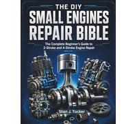 The DIY Small Engines Repair Bible: The Complete Beginner's Guide to 2-Stroke and 4-Stroke Engine Repair.