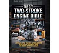 The DIY Two-Stroke Engine Bible: A Complete, Step-by-Step Guide to Troubleshooting, Rebuilding, and Performance Tuning for Maximum Power and Reliability. (The Essential Do-It-Yourself Bibles)