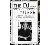 The DJ Who “Brought Down” the USSR: The Life and Legacy of Seva Novgorodsev (Modern Biographies)