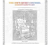 The DM's Quiet Counsel & Session Sanctuary: A Critical Stress Relief Guide for Burnt-Out TTRPG Game Masters & players