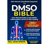 THE DMSO BIBLE: Your Practical Guide to Safe, Natural Pain Relief and Lasting Healing | With Detailed Dosage Guides & Real Success Stories.