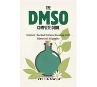 The DMSO Complete Guide: Science-Backed Natural Healing with Dimethyl Sulfoxide