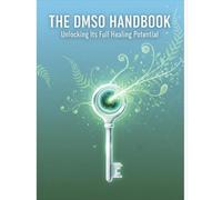 The Dmso Handbook: Unlocking Its Full Healing Potential