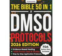 The DMSO Protocols Bible: [50 in 1] 1,000+ Proven Uses with FDA Safety Insights and Step-by-Step Dilutions & Applications to Relieve Chronic Pain, Inflammation, Joint & Nerve Issues + Anti-Aging 101