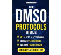The DMSO Protocols Bible: A Step-by-Step Guide to Safe DMSO Home Treatments that Relieve Pain, Calm Inflammation, and Restore Long-Term Health