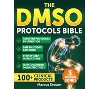 The DMSO Protocols Bible: Science-Backed Guidance Delivering Clear Protocols for Pain Relief, Inflammation, Chronic Conditions | Safe Dilutions With Step-by-Step Applications for Daily Use