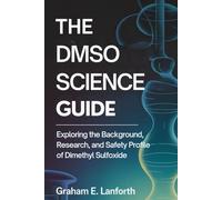 The DMSO Science Guide: Exploring the Background, Research, and Safety Profile of Dimethyl Sulfoxide