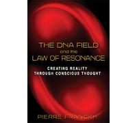 The DNA Field and the Law of Resonance: Creating Reality through Conscious Thought