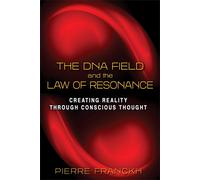 The DNA Field and the Law of Resonance: Creating Reality through Conscious Thoug