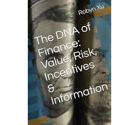 The DNA of Finance: Value, Risk, Incentives & Information