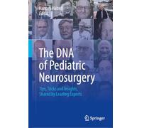 The DNA of Pediatric Neurosurgery: Tips, Tricks and Insights, Shared by Leading Experts